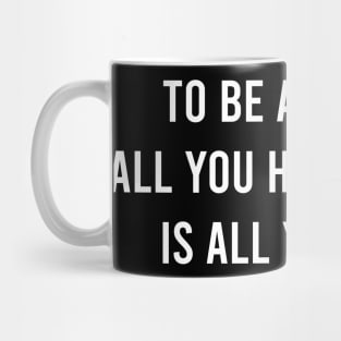 To Be A Winner All You Have To Give Is All You Have. Mug